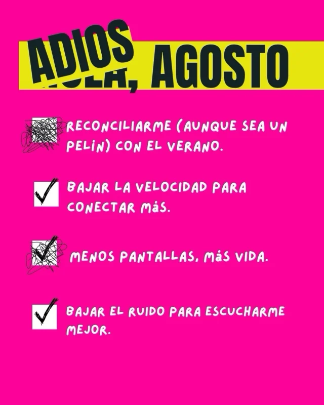 Pues se fue agosto… y no salió exactamente como lo habíamos “planeado”. 😂

Pero, ¿desde cuándo la vida respeta nuestros planes? Jiji.

A principios de mes me puse algunos compromisos: reconciliarme con el verano, bajar las pantallas, bajar el ruido…

Bueno… digamos que agosto tuvo otros planes para mí. 😂 El capitalismo, además, hizo su parte y me tuvo trabajando más horas de las que tenía contempladas.

Pero sí pasó algo importante: me sacudió.

Agosto lleva años teniendo esa costumbre conmigo. No sé qué trae este mes, pero siempre consigue moverme algo por dentro. Y aunque a veces me ha tocado atravesar momentos muy difíciles, también me ha regalado claridad y valor para tomar las decisiones que necesitaba.

Y quizá una de las cosas que más me dejó este mes fue volver a mirar mis relaciones.

Una se va haciendo señora y, con la edad, llega una especie de depuración natural. 😂

Cada vez tengo más claro a quién quiero cerca, con quién quiero compartir mi tiempo y qué relaciones quiero cuidar.

Son menos, sí.

Pero también son más conscientes, más auténticas y mucho más valiosas para mí.

Así que gracias, agosto.

Por las sacudidas, por las preguntas, por la claridad y por recordarme que no todo tiene que salir como lo planeamos para terminar siendo parte de un buen camino.

Y ahora sí…

¡Hola, septiembre! 🍂

Mes 9, mi puerta de entrada a mi época favorita del año.

Que venga el otoño, que ya estoy lista. 🤭

Y gracias, agosto, también por esas conversaciones que sé que vienen de un lugar que ya no puedo ver, pero que sigo sintiendo cerca. 
.
.

#alto_voltaje_emocional #blogpersonal #reflexiones #cuarentona agosto